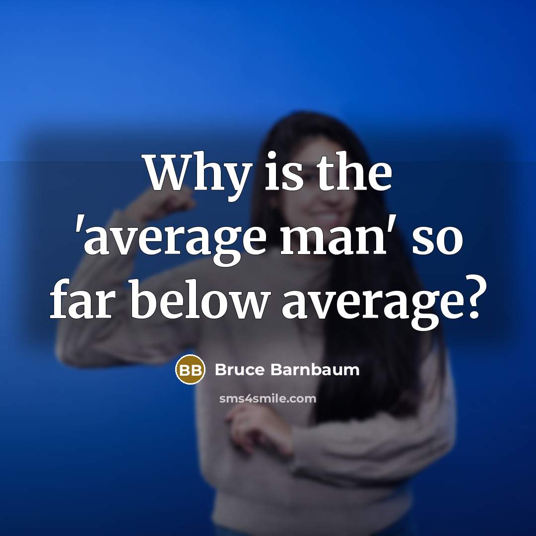 “Why is the 'average man' so far below average?” quote by Bruce Barnbaum