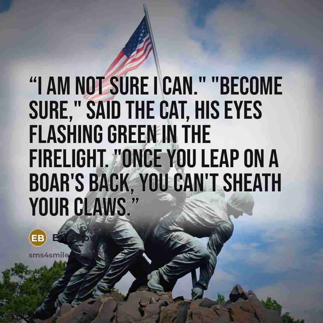 “I am not sure I can." "Become sure," said the cat, his eyes flashing green in the firelight. "Once you leap on a boar's back, you can't sheath your claws.” quote by Erin Bow