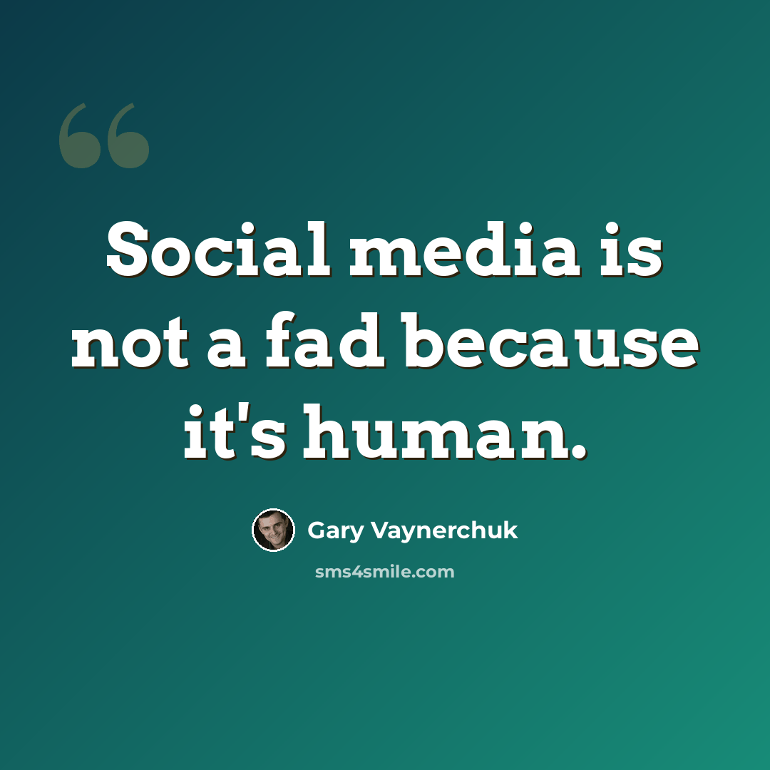 “Social media is not a fad because it's human.” quote by Gary Vaynerchuk