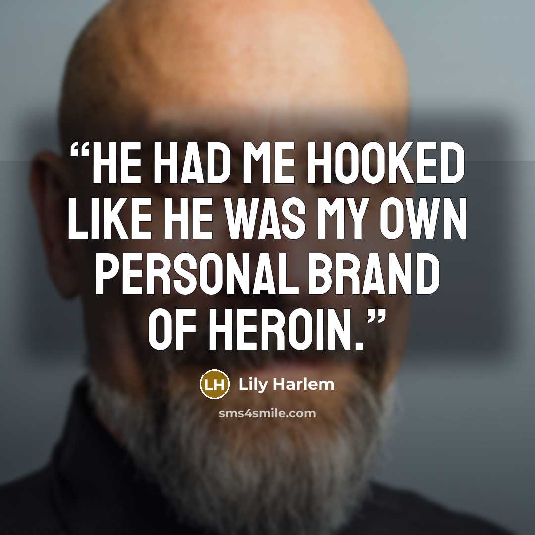“He had me hooked like he was my own personal brand of heroin.” quote by Lily Harlem