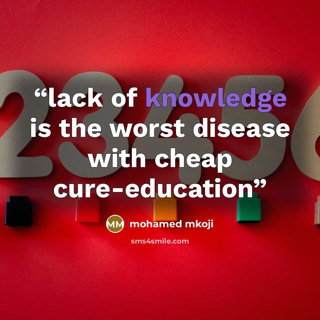 “lack of knowledge is the worst disease with cheap cure-education” quote by mohamed mkoji
