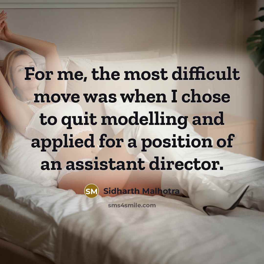 “For me, the most difficult move was when I chose to quit modelling and applied for a position of an assistant director.” quote by Sidharth Malhotra