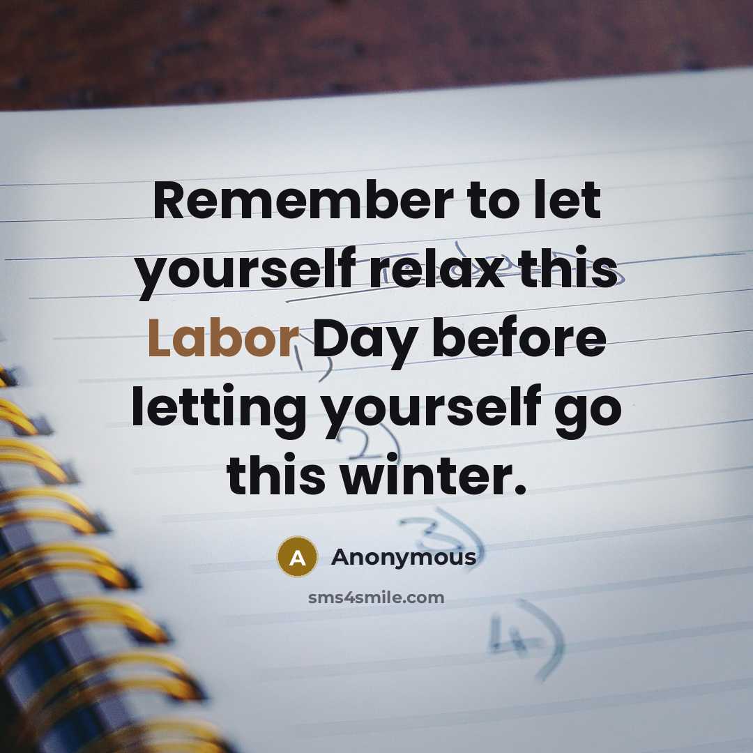 “Remember to let yourself relax this Labor Day before letting yourself go this winter.” quote by Anonymous