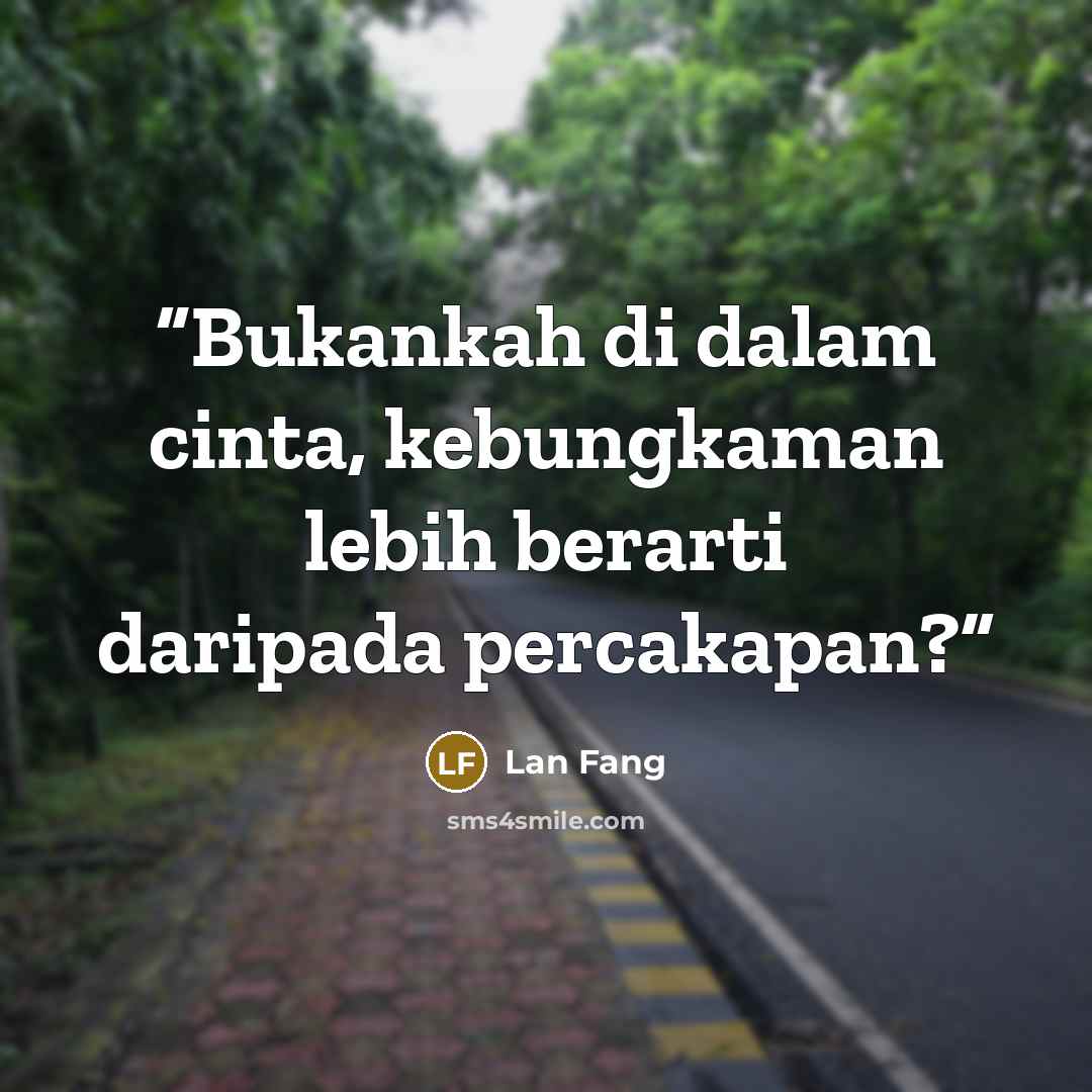 “Bukankah di dalam cinta, kebungkaman lebih berarti daripada percakapan?” quote by Lan Fang