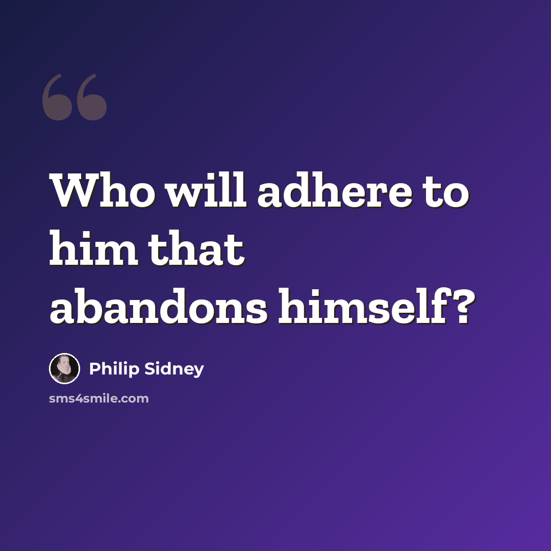 “Who will adhere to him that abandons himself?” quote by Philip Sidney