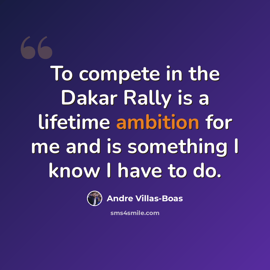 “To compete in the Dakar Rally is a lifetime ambition for me and is something I know I have to do.” quote by Andre Villas-Boas