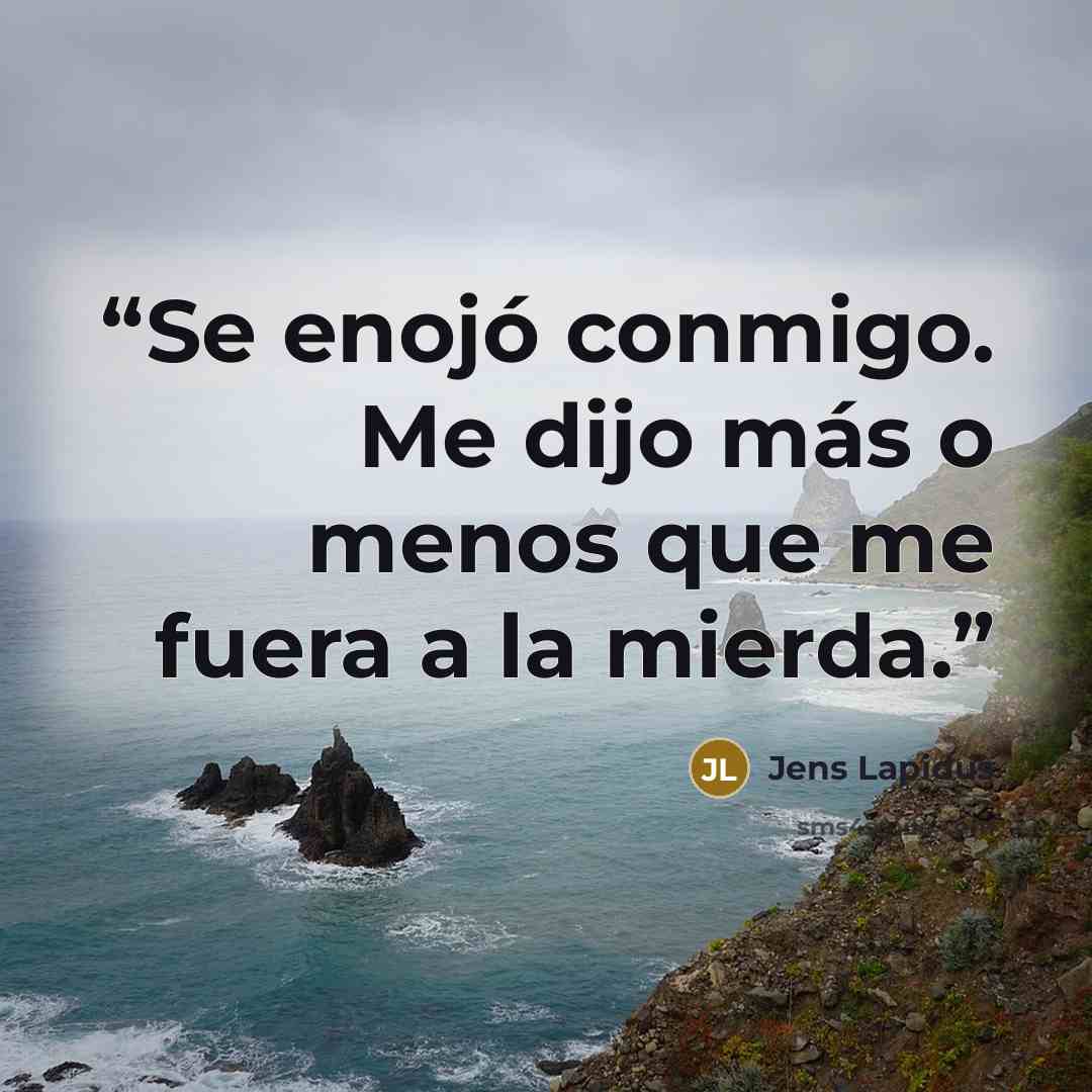 “Se enojó conmigo. Me dijo más o menos que me fuera a la mierda.” quote by Jens Lapidus