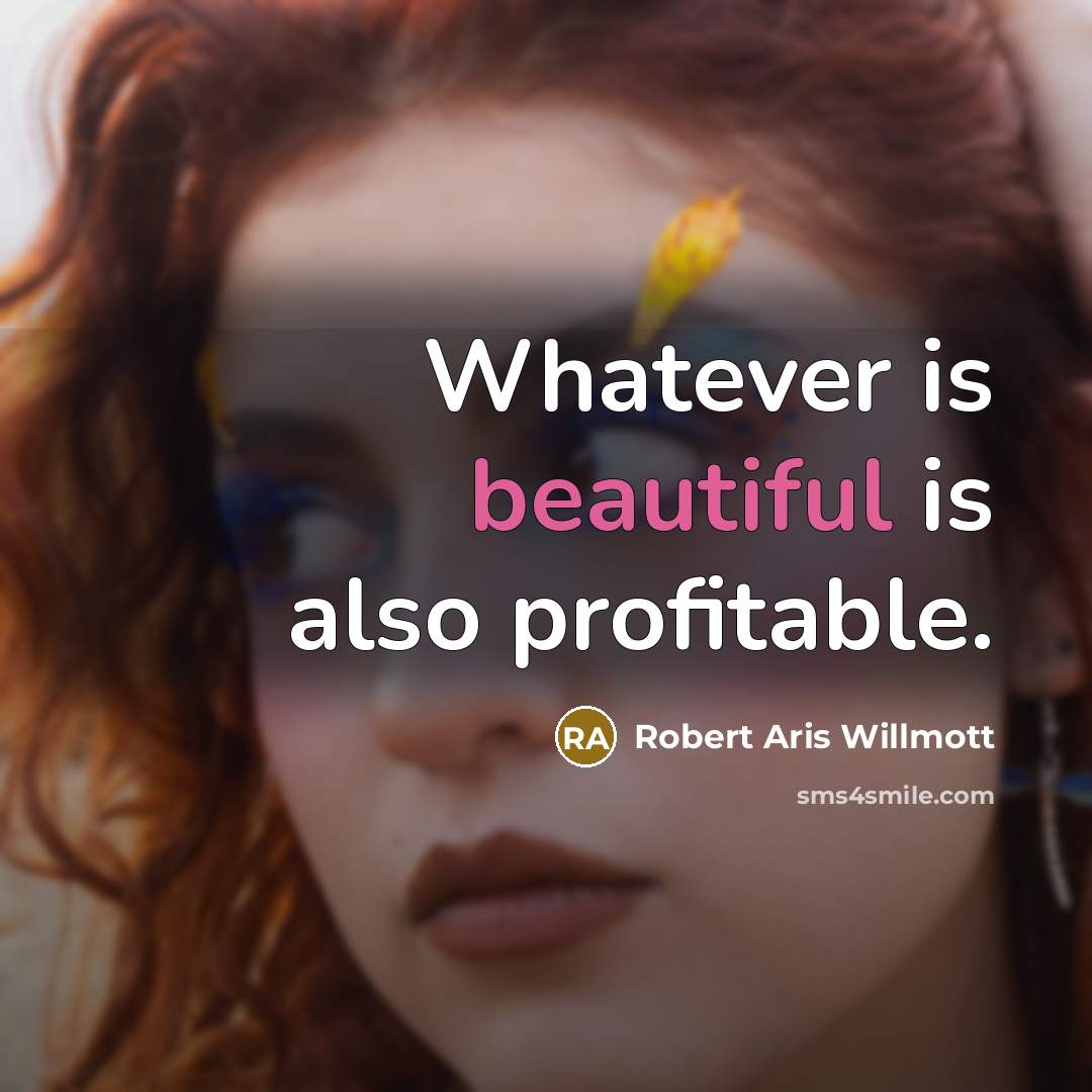 “Whatever is beautiful is also profitable.” quote by Robert Aris Willmott