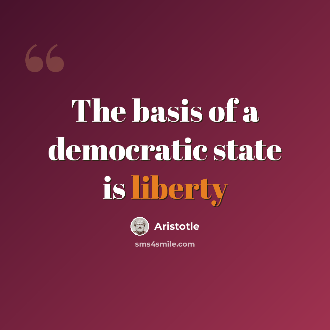“The basis of a democratic state is liberty” quote by Aristotle