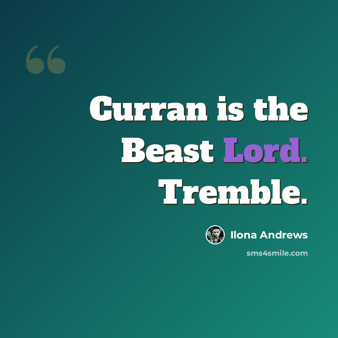 “Curran is the Beast Lord. Tremble.” quote by Ilona Andrews