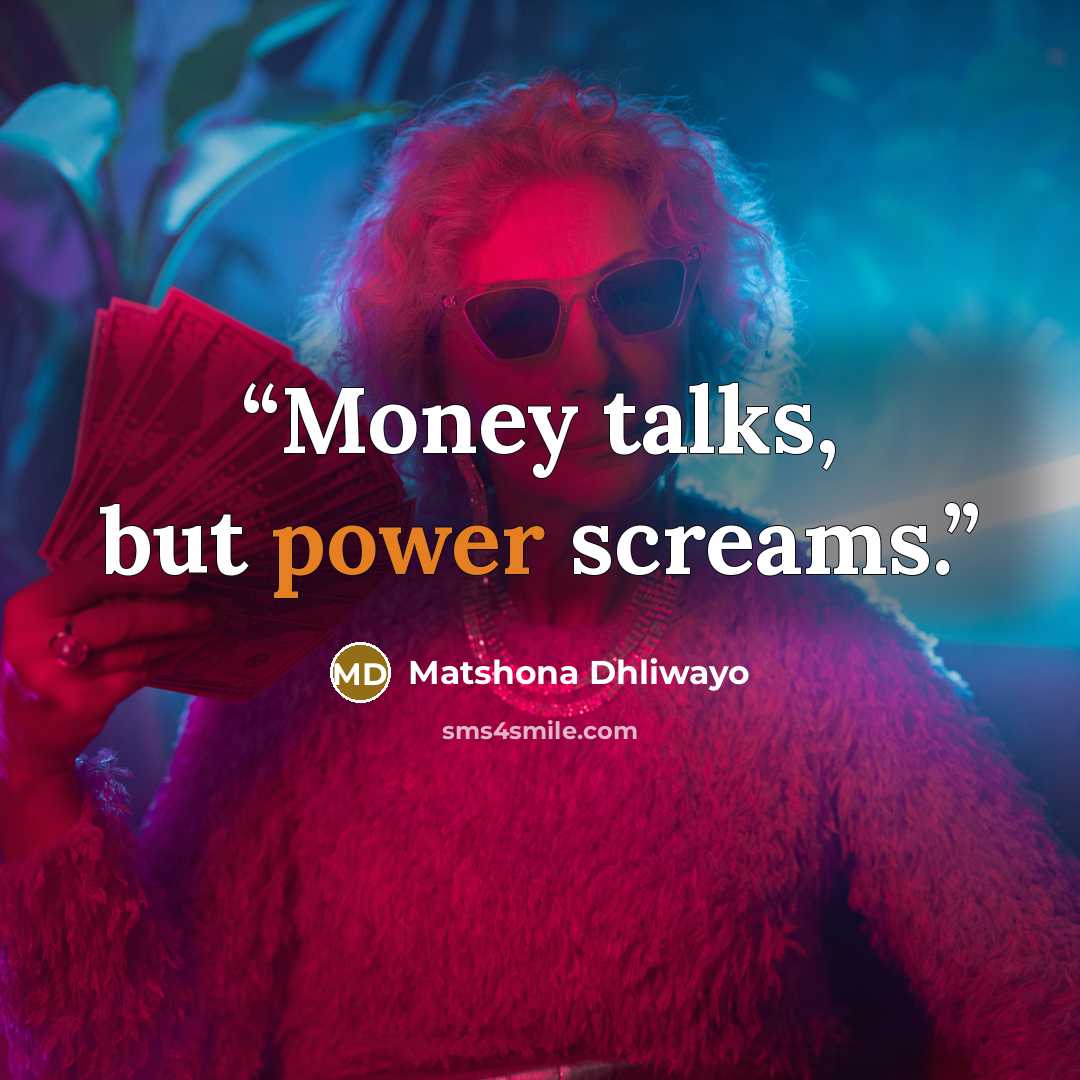“Money talks, but power screams.” quote by Matshona Dhliwayo