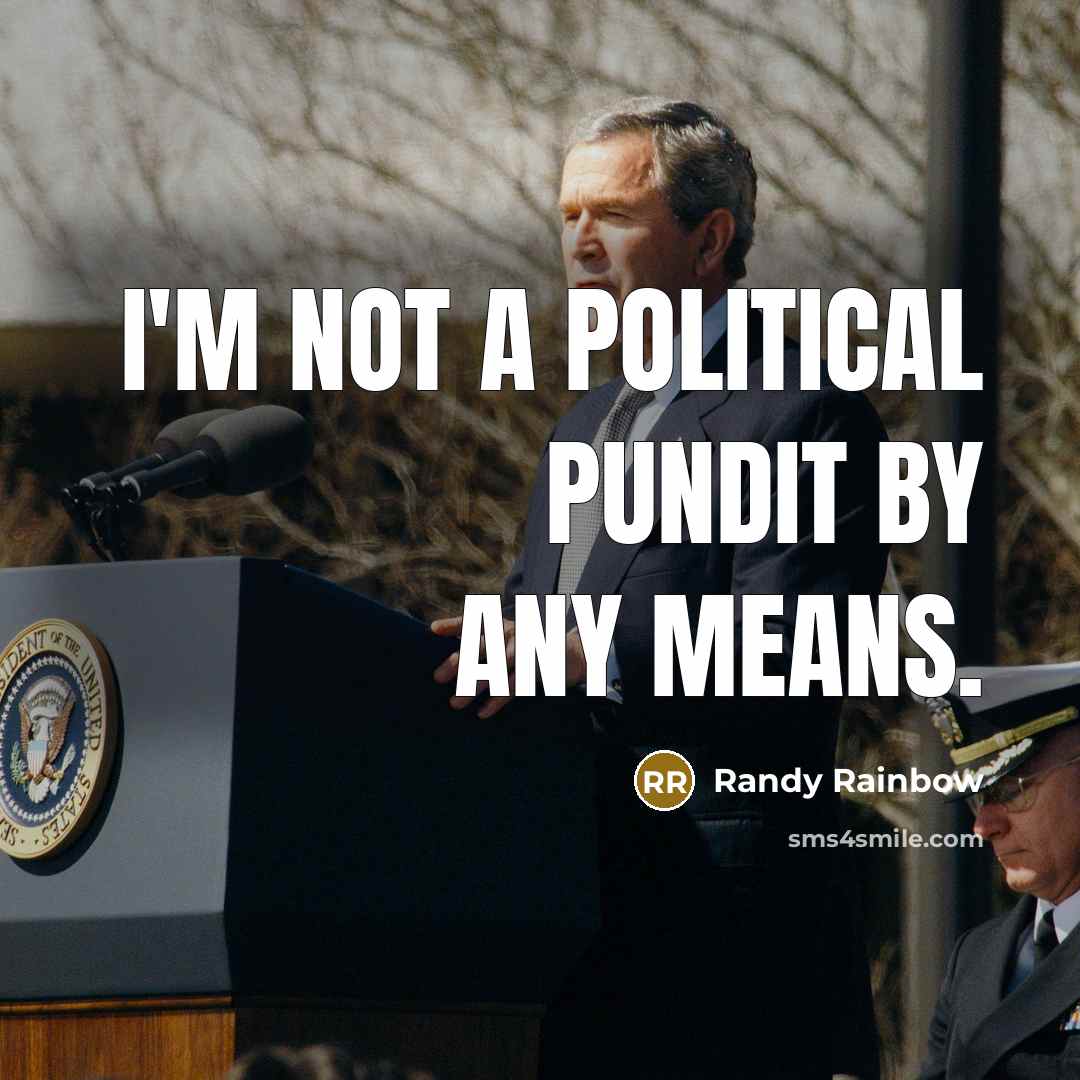 “I'm not a political pundit by any means.” quote by Randy Rainbow