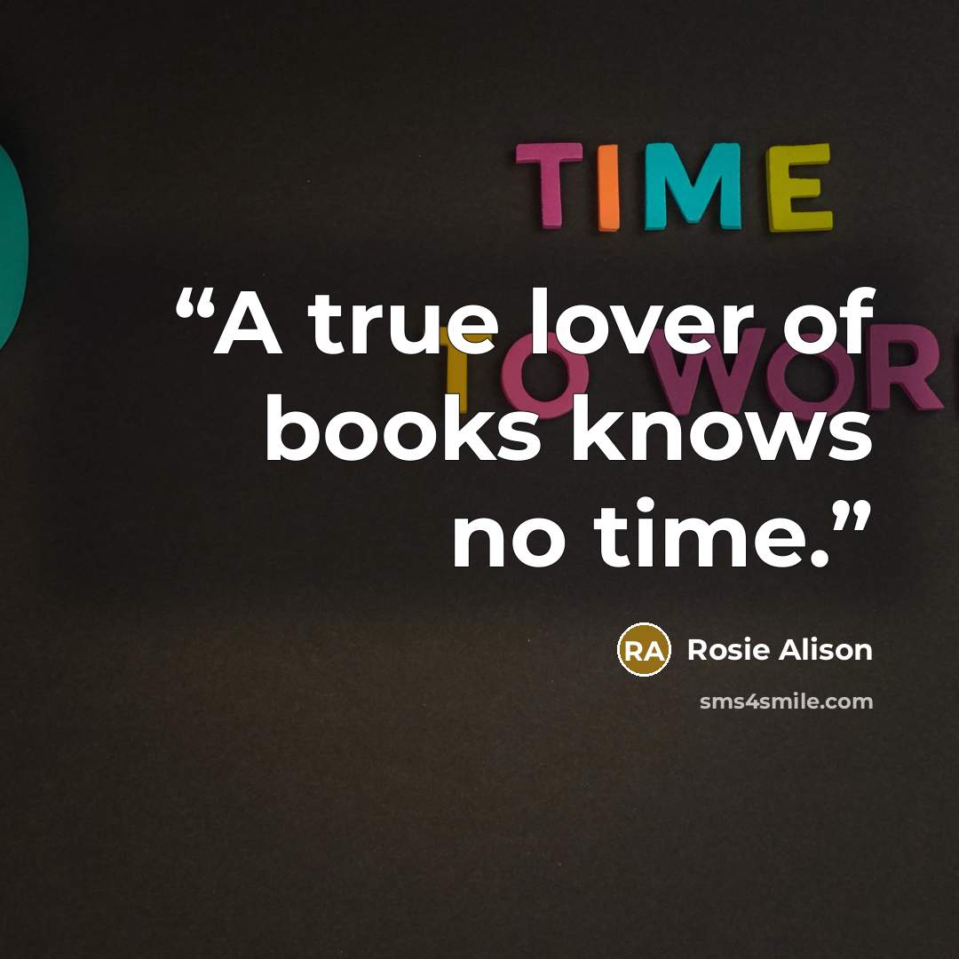 “A true lover of books knows no time.” quote by Rosie Alison