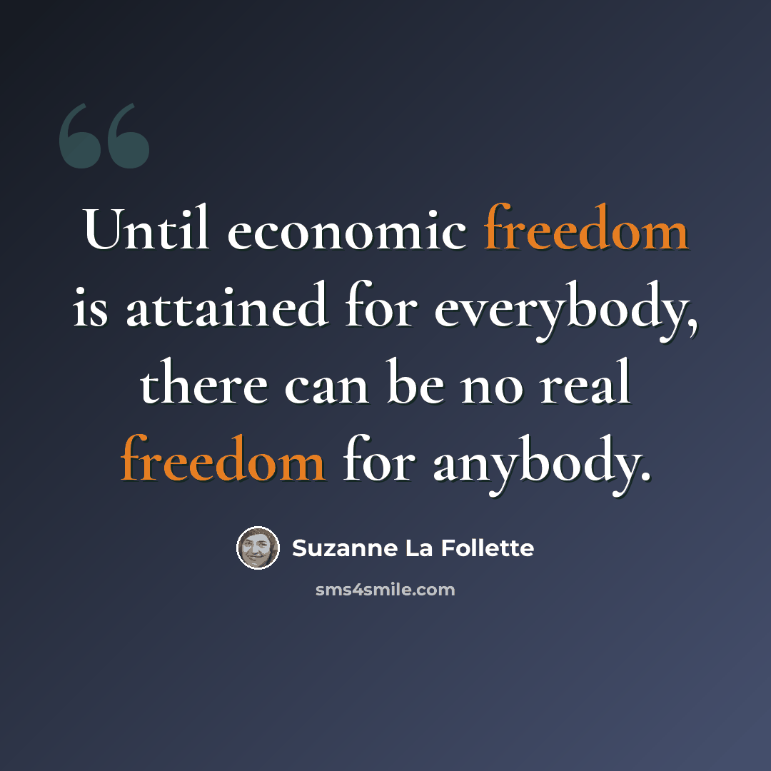“Until economic freedom is attained for everybody, there can be no real freedom for anybody.” quote by Suzanne La Follette