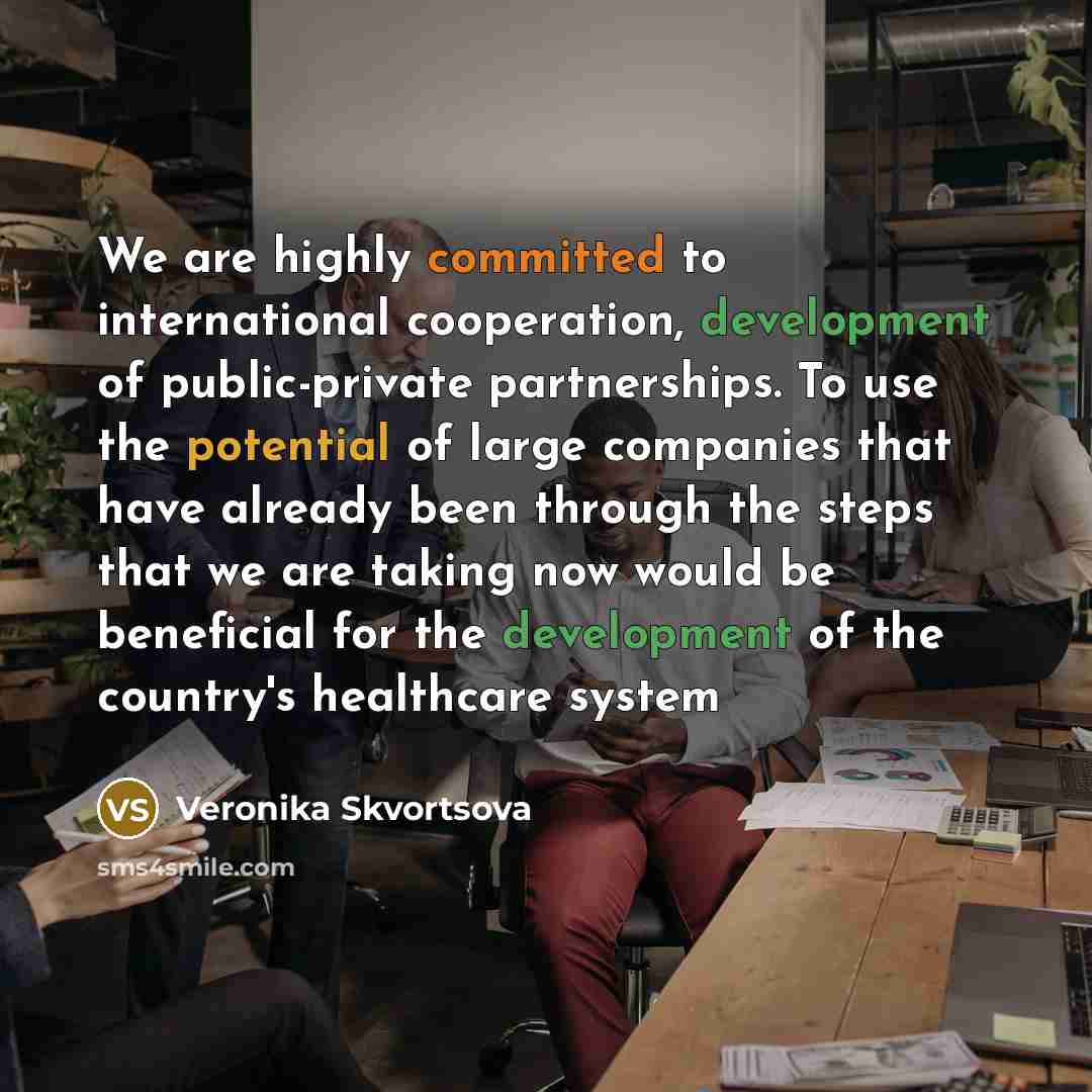“We are highly committed to international cooperation, development of public-private partnerships. To use the potential of large companies that have already been through the steps that we are taking now would be beneficial for the development of the country's healthcare system” quote by Veronika Skvortsova