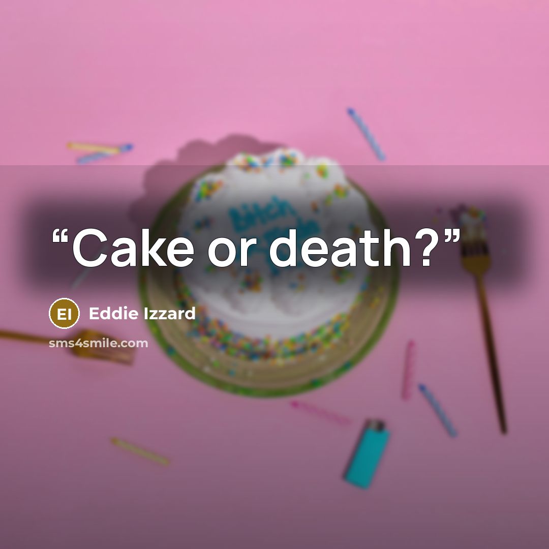 “Cake or death?” quote by Eddie Izzard