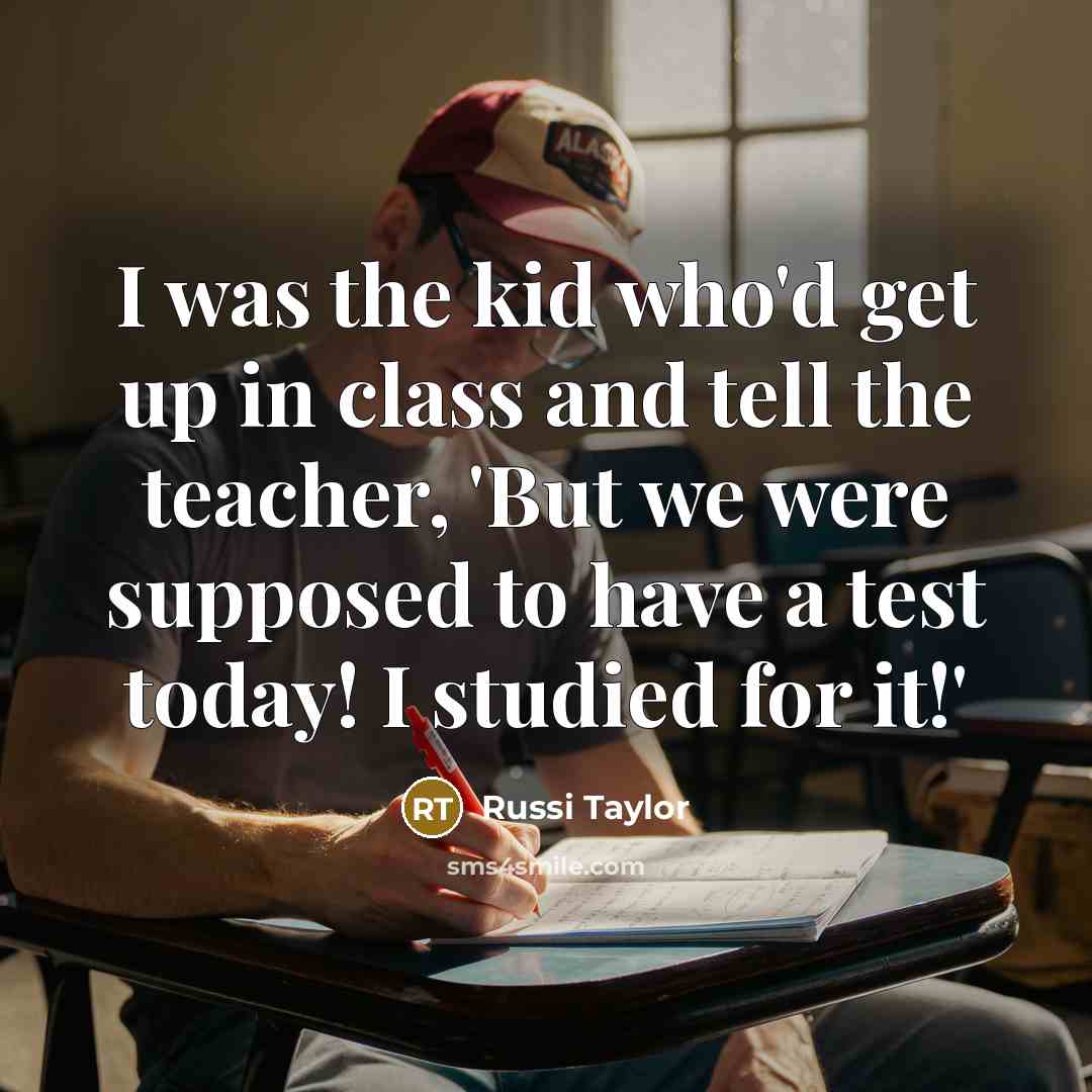 “I was the kid who'd get up in class and tell the teacher, 'But we were supposed to have a test today! I studied for it!'” quote by Russi Taylor