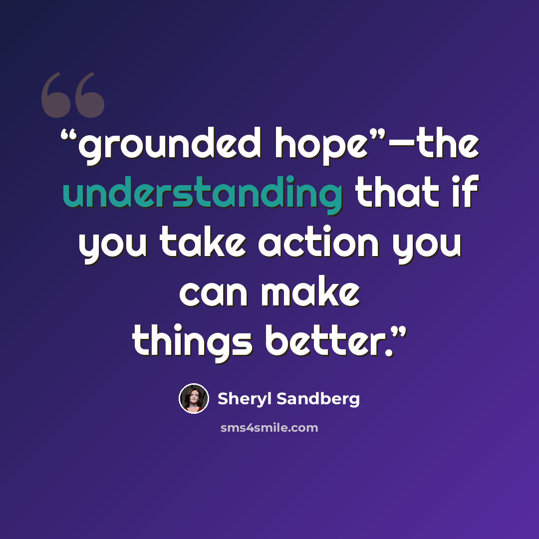 “grounded hope”—the understanding that if you take action you can make things better.” quote by Sheryl Sandberg