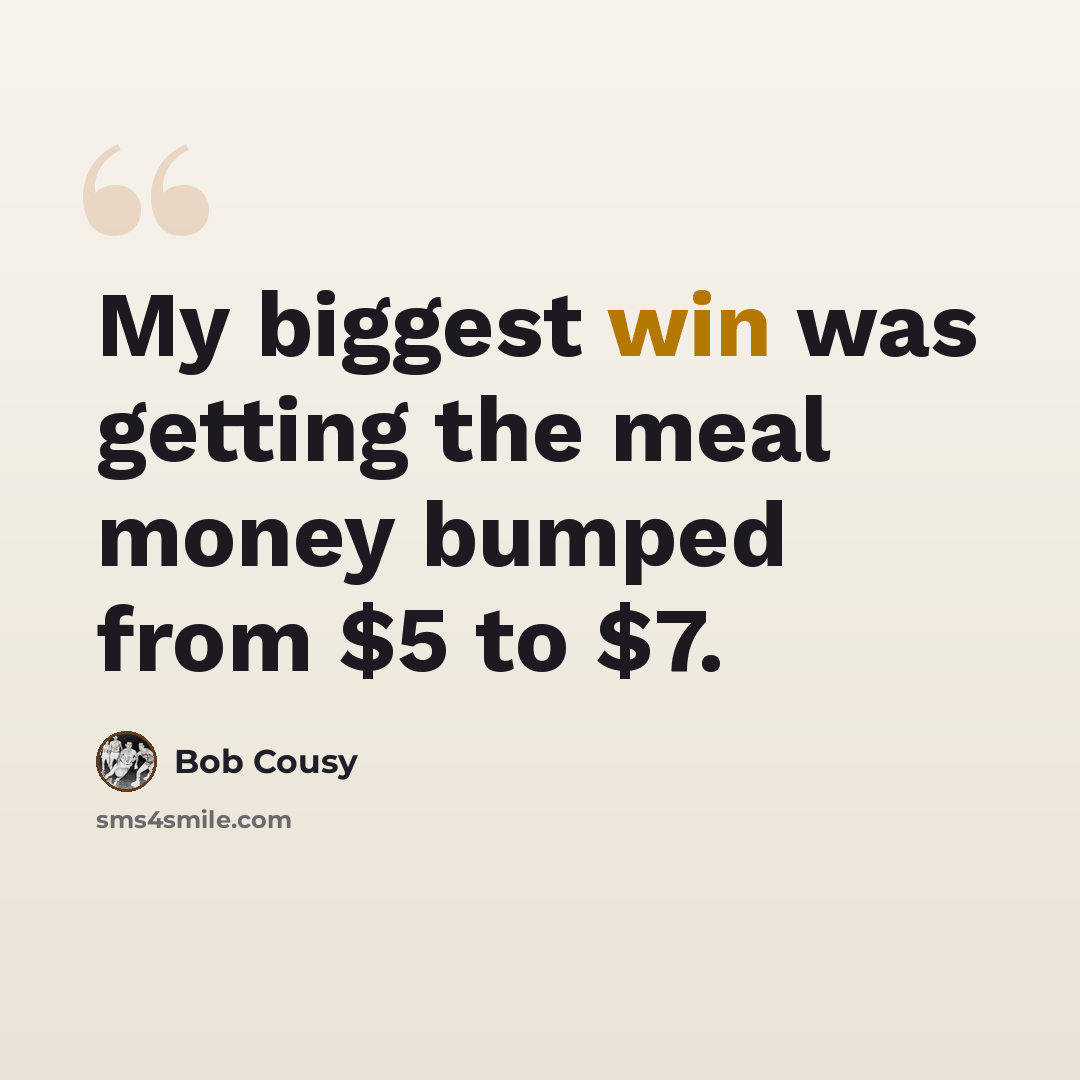 “My biggest win was getting the meal money bumped from $5 to $7.” quote by Bob Cousy