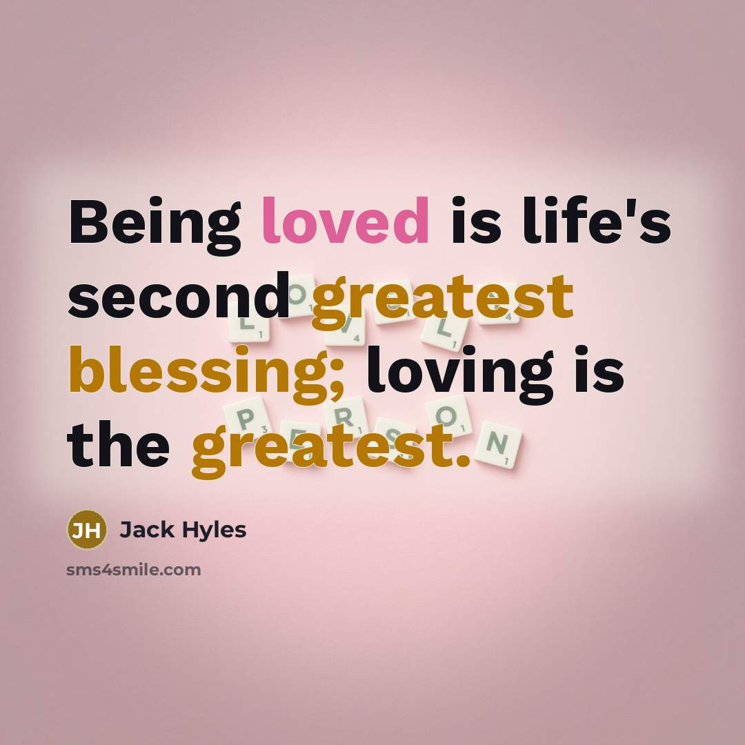 “Being loved is life's second greatest blessing; loving is the greatest.” quote by Jack Hyles