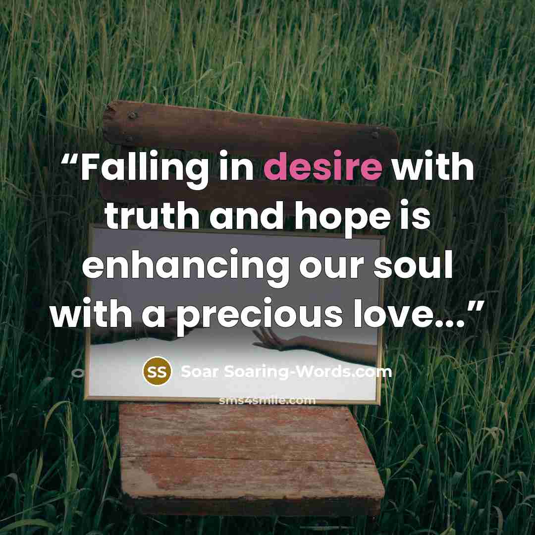 “Falling in desire with truth and hope is enhancing our soul with a precious love...” quote by Soar Soaring-Words.com
