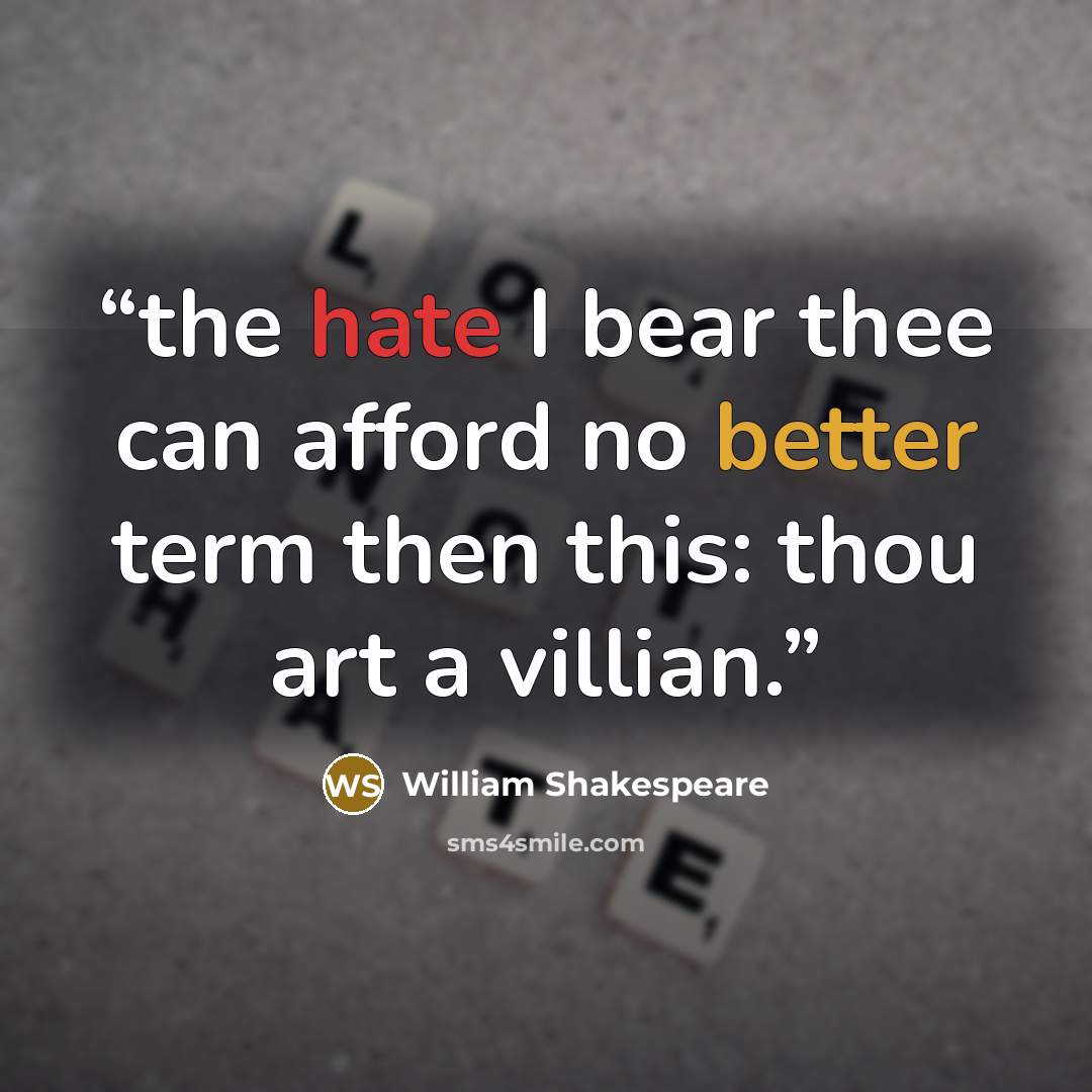 “the hate I bear thee can afford no better term then this: thou art a villian.” quote by William Shakespeare