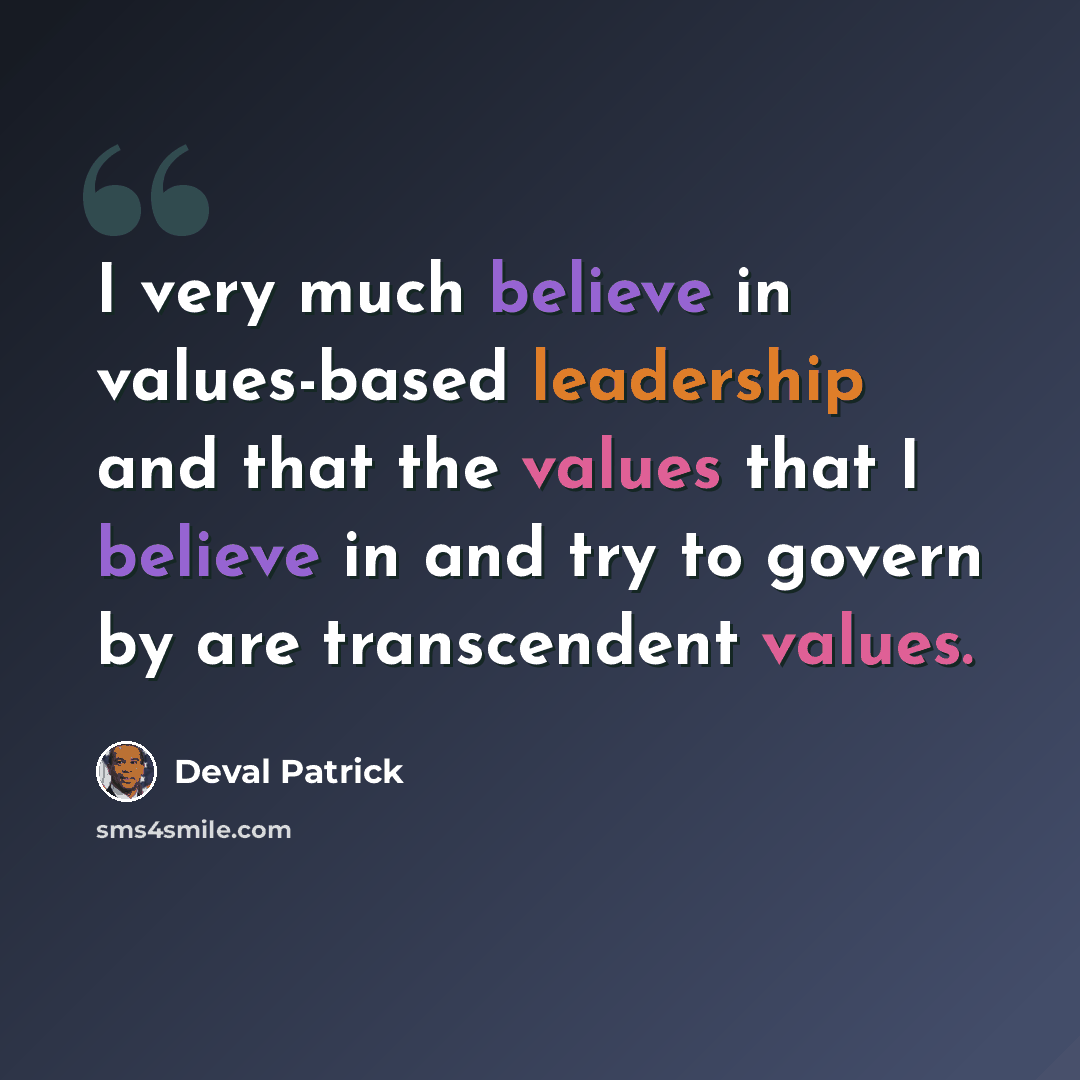 “I very much believe in values-based leadership and that the values that I believe in and try to govern by are transcendent values.” quote by Deval Patrick