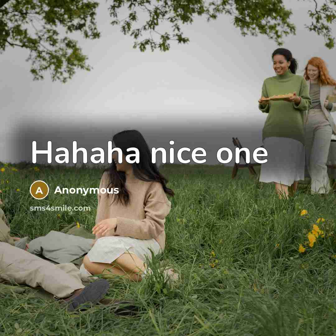 “Hahaha nice one” quote by Anonymous