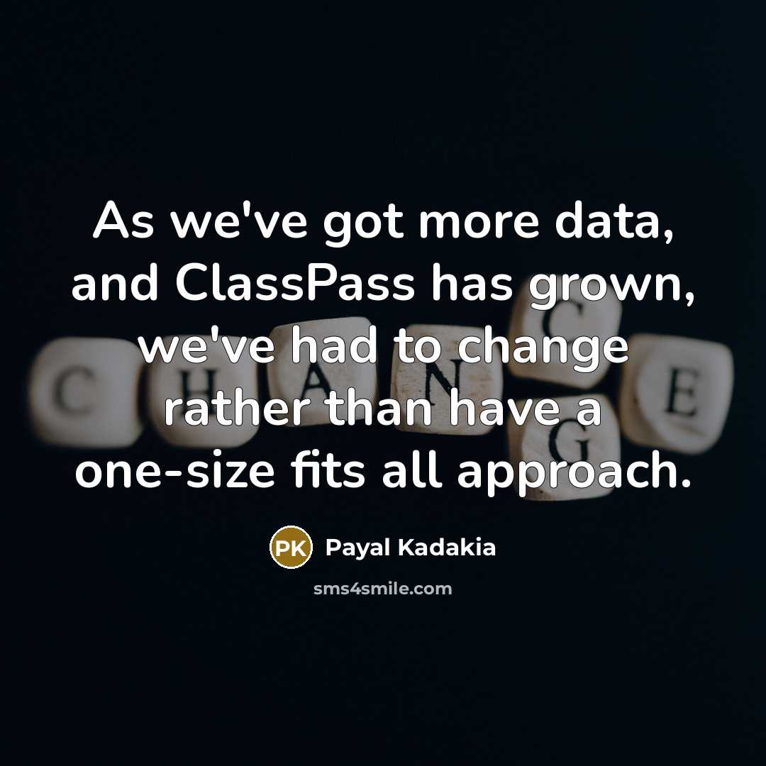 “As we've got more data, and ClassPass has grown, we've had to change rather than have a one-size fits all approach.” quote by Payal Kadakia