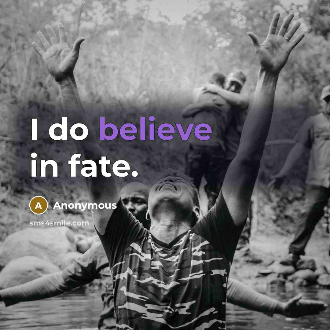 “I do believe in fate.” quote by Anonymous