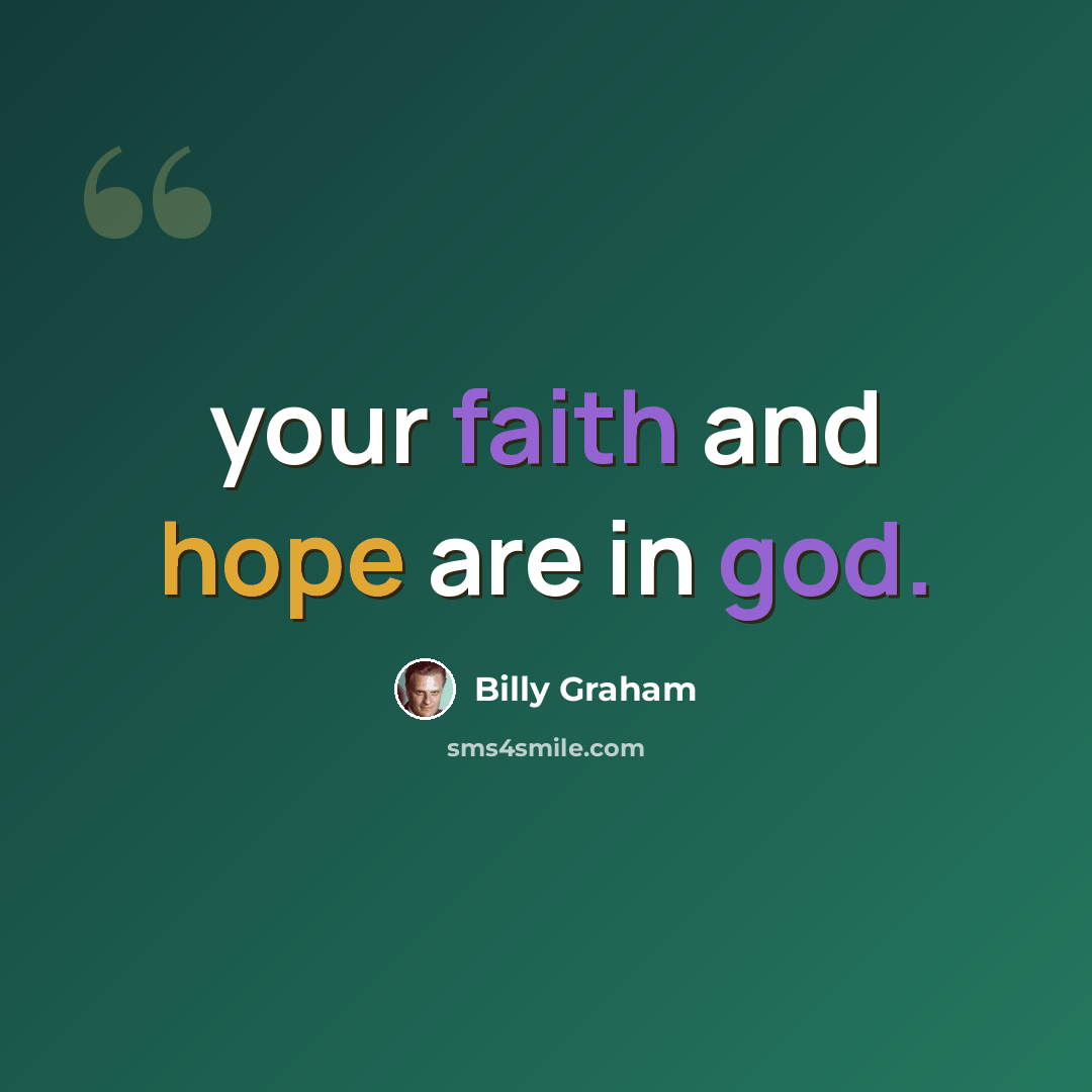 “your faith and hope are in god.” quote by Billy Graham