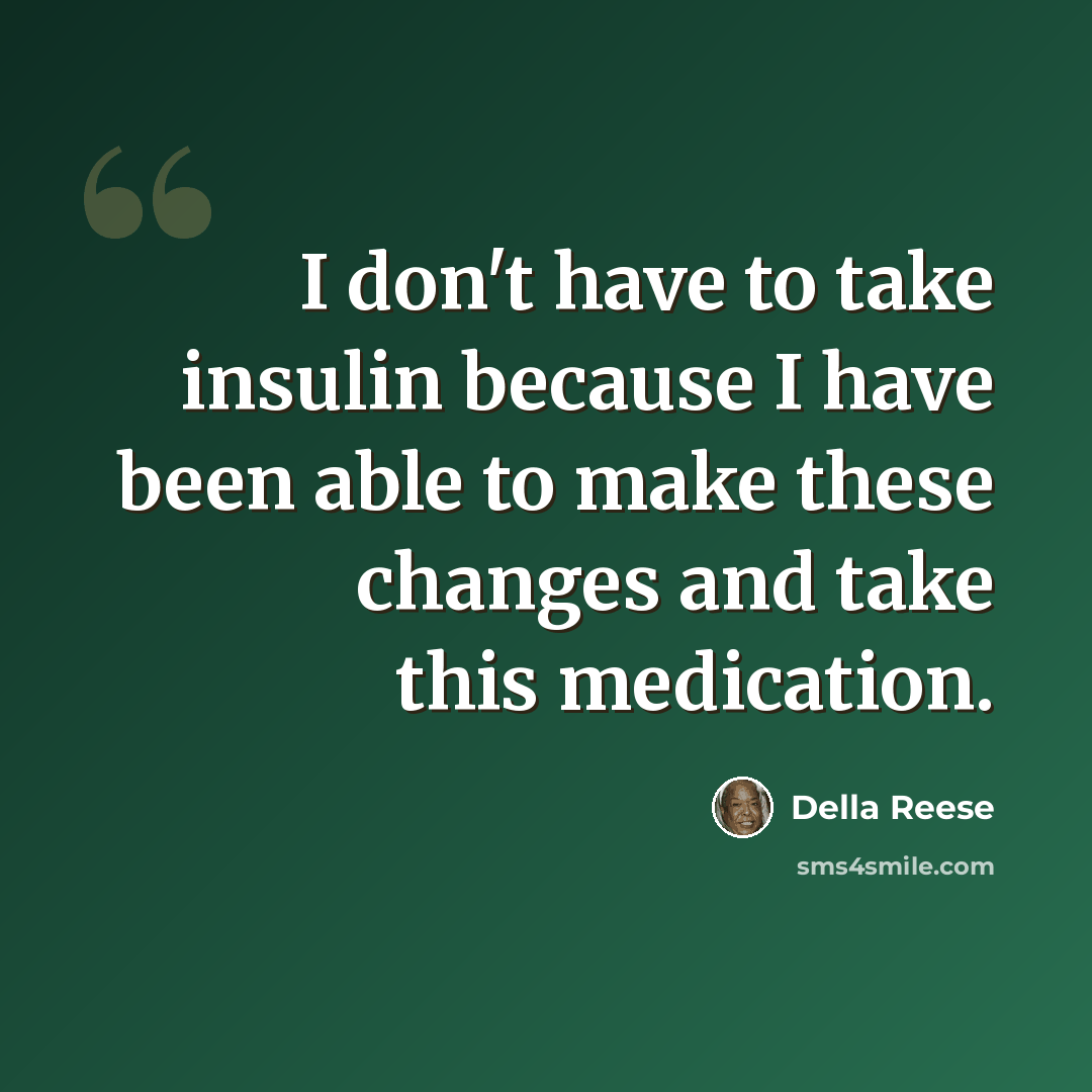 “I don't have to take insulin because I have been able to make these changes and take this medication.” quote by Della Reese