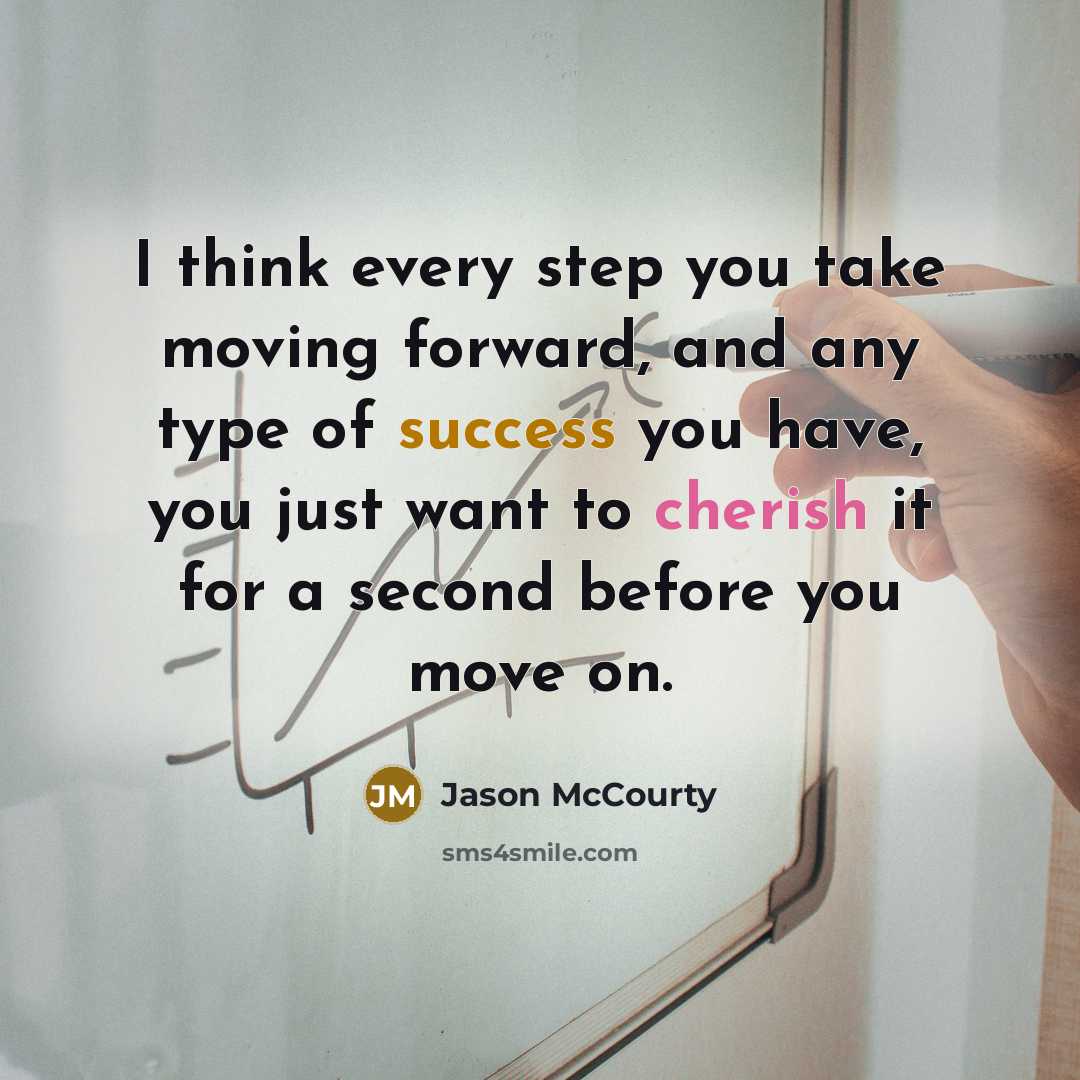 “I think every step you take moving forward, and any type of success you have, you just want to cherish it for a second before you move on.” quote by Jason McCourty