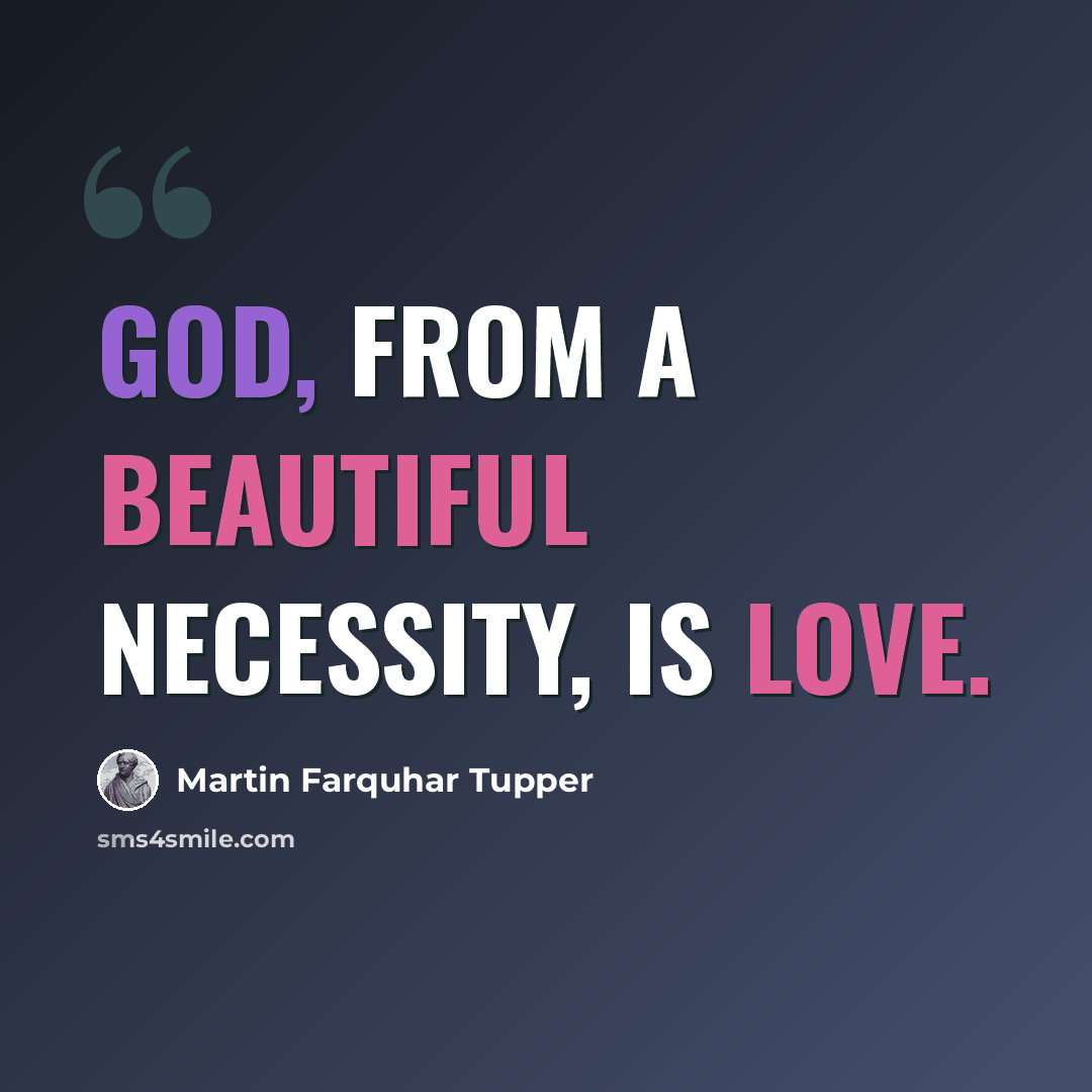 “God, from a beautiful necessity, is Love.” quote by Martin Farquhar Tupper
