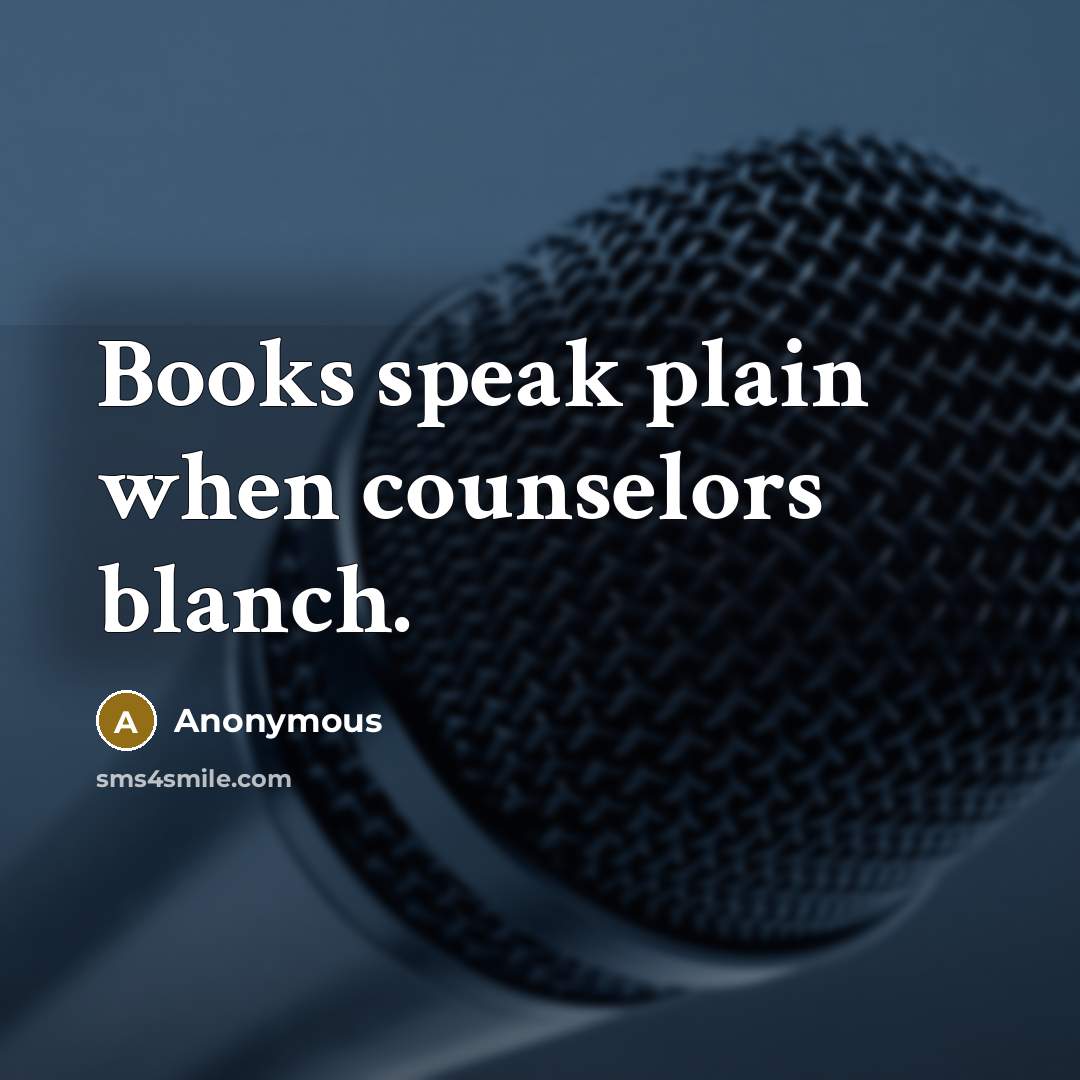 “Books speak plain when counselors blanch.” quote by Anonymous