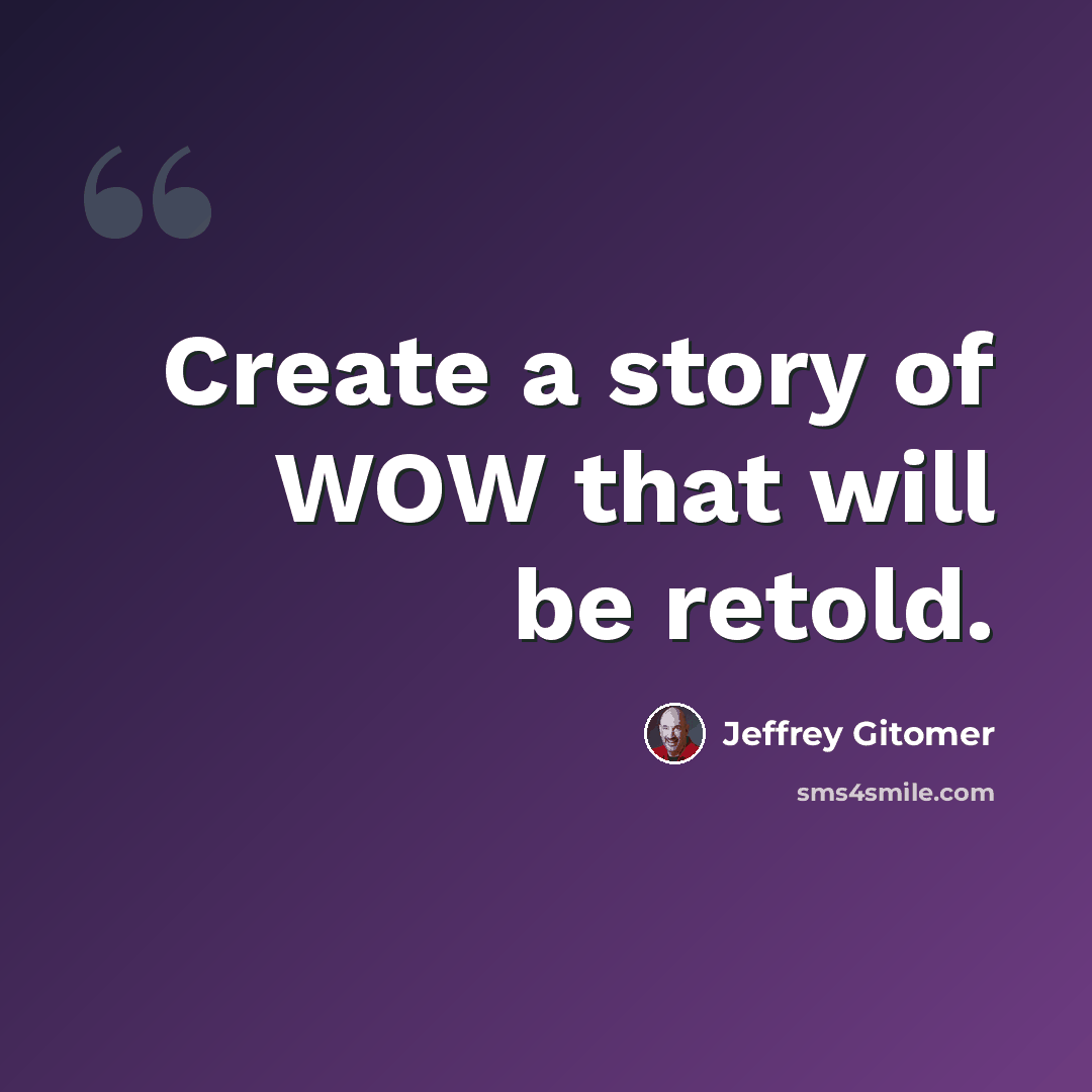 “Create a story of WOW that will be retold.” quote by Jeffrey Gitomer