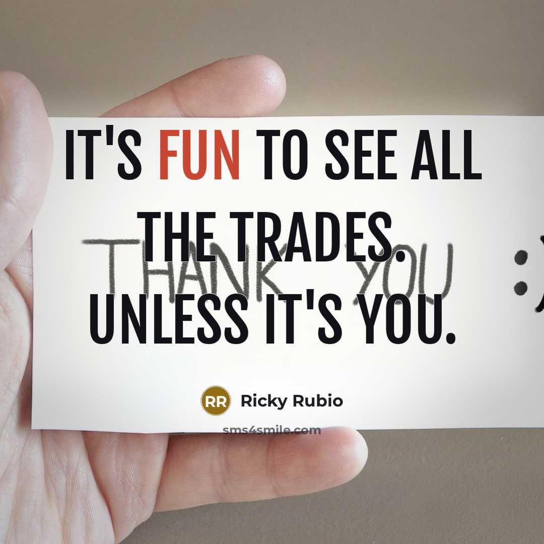 “It's fun to see all the trades. Unless it's you.” quote by Ricky Rubio