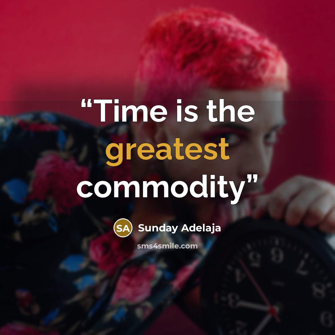 “Time is the greatest commodity” quote by Sunday Adelaja