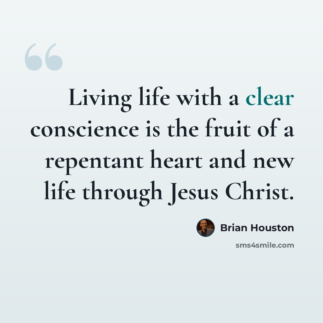 “Living life with a clear conscience is the fruit of a repentant heart and new life through Jesus Christ.” quote by Brian Houston