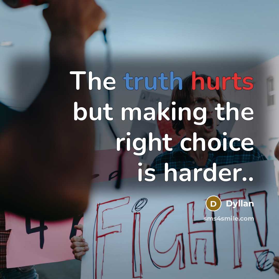 “The truth hurts but making the right choice is harder..” quote by Dyllan