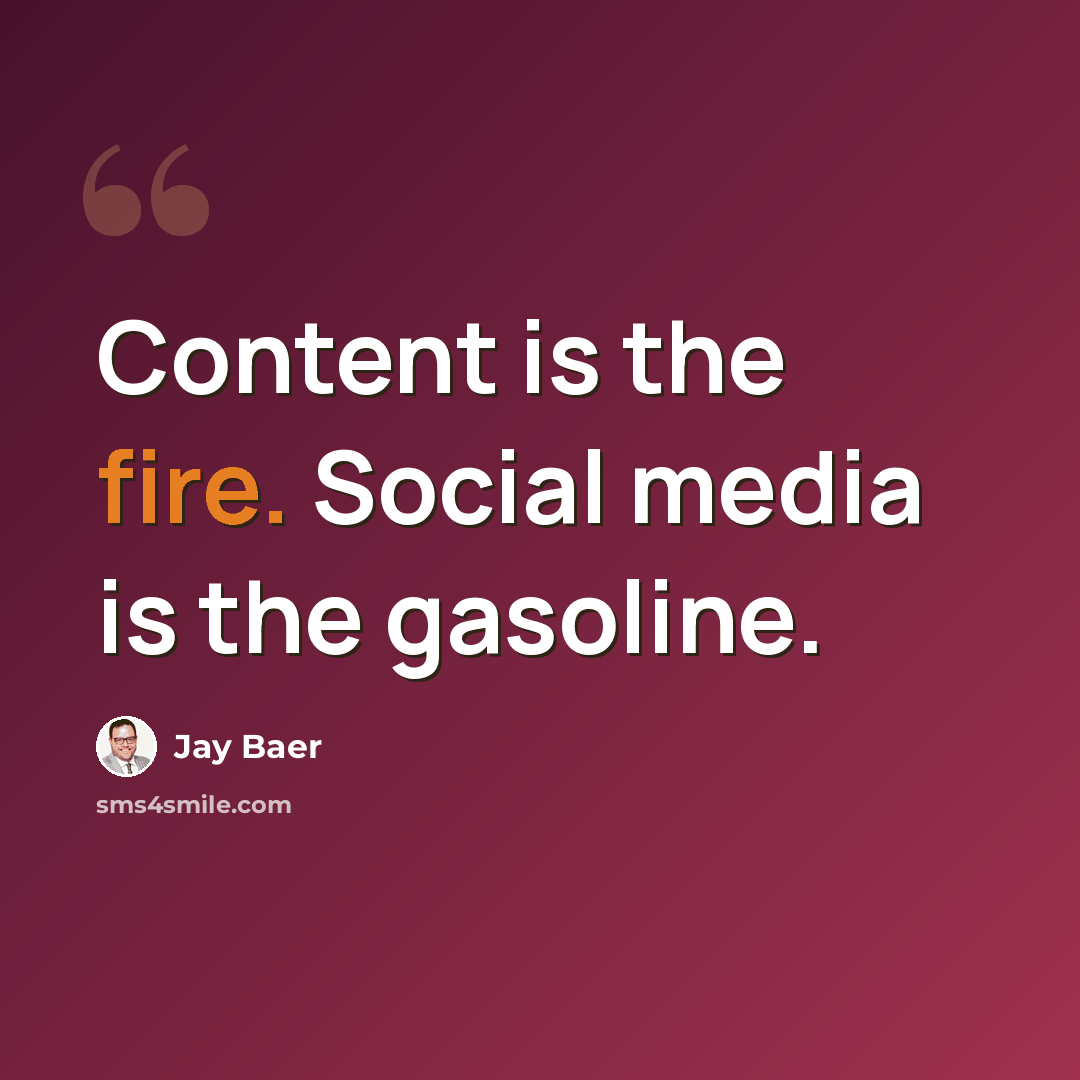 “Content is the fire. Social media is the gasoline.” quote by Jay Baer