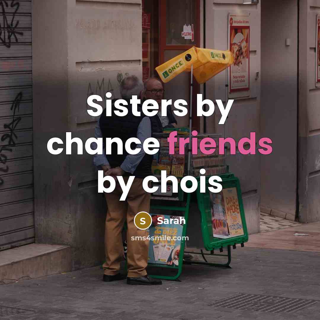 “Sisters by chance friends by chois” quote by Sarah