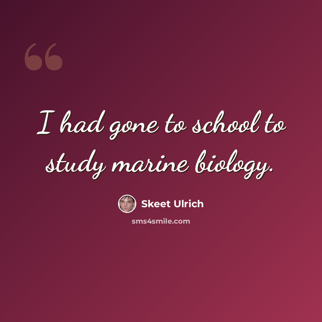 “I had gone to school to study marine biology.” quote by Skeet Ulrich
