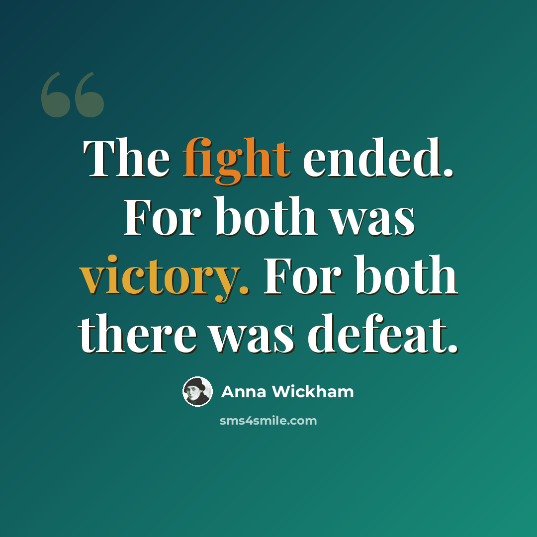 “The fight ended. For both was victory. For both there was defeat.” quote by Anna Wickham