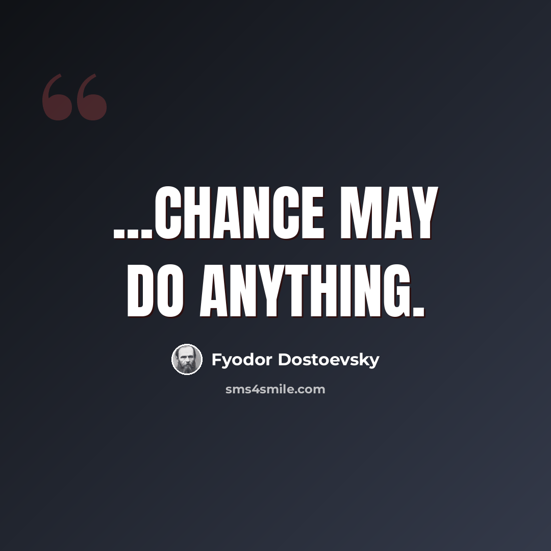 “...chance may do anything.” quote by Fyodor Dostoevsky