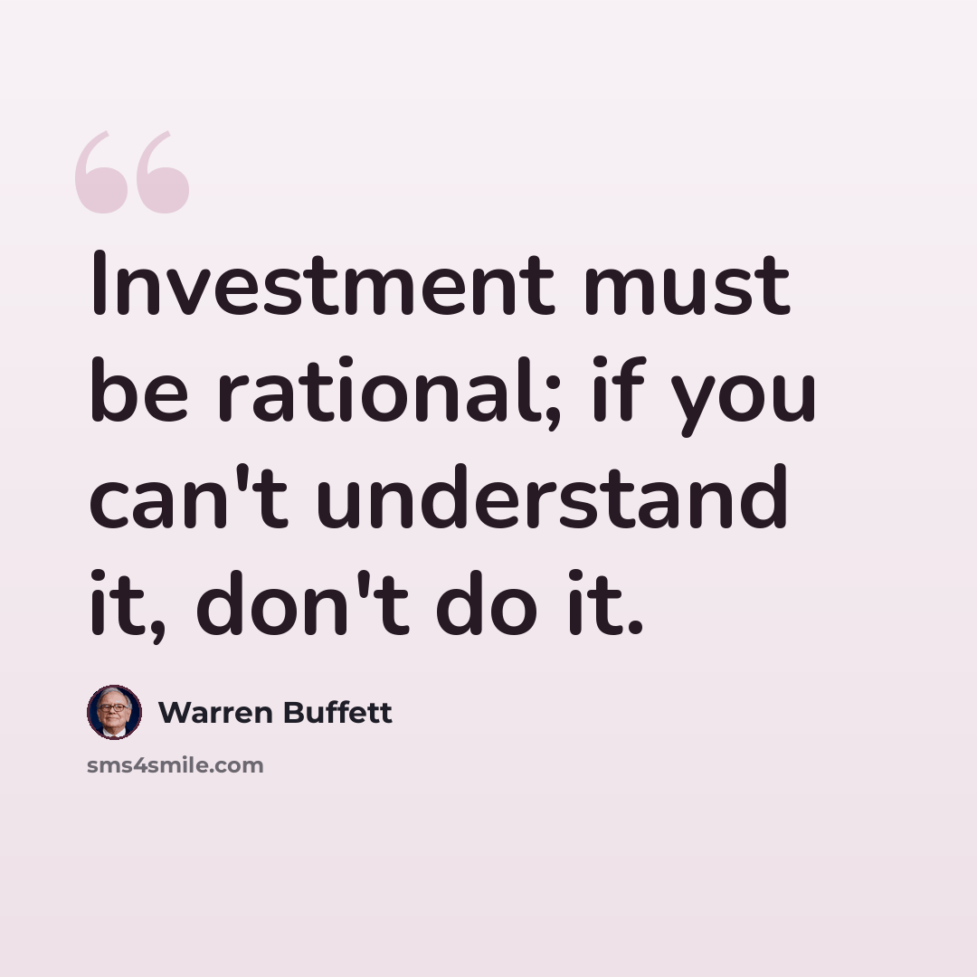 “Investment must be rational; if you can't understand it, don't do it.” quote by Warren Buffett