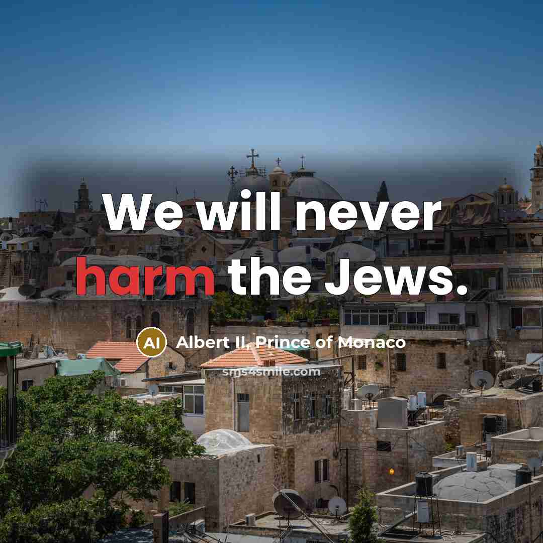 “We will never harm the Jews.” quote by Albert II, Prince of Monaco