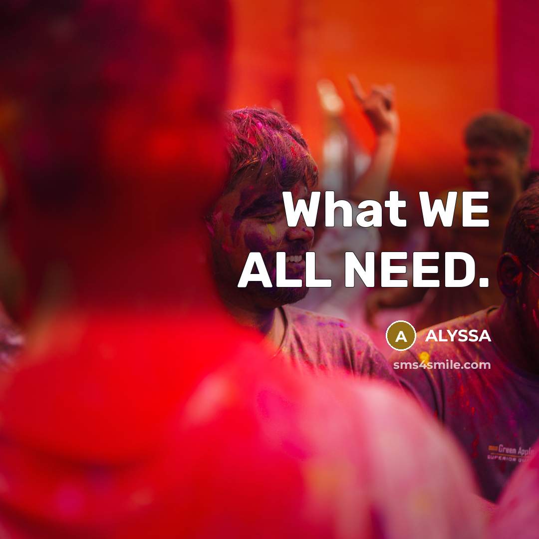 “What WE ALL NEED.” quote by ALYSSA