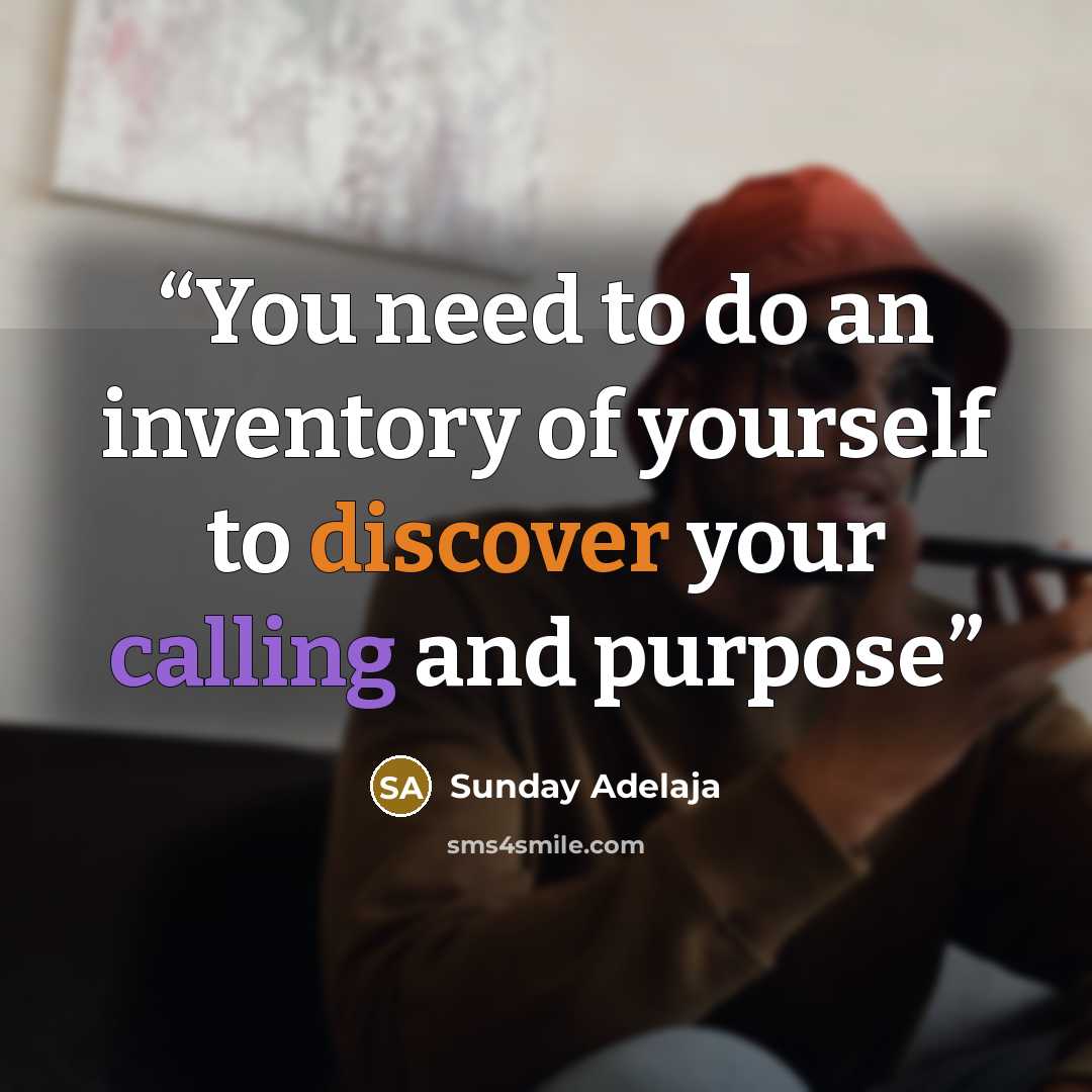 “You need to do an inventory of yourself to discover your calling and purpose” quote by Sunday Adelaja
