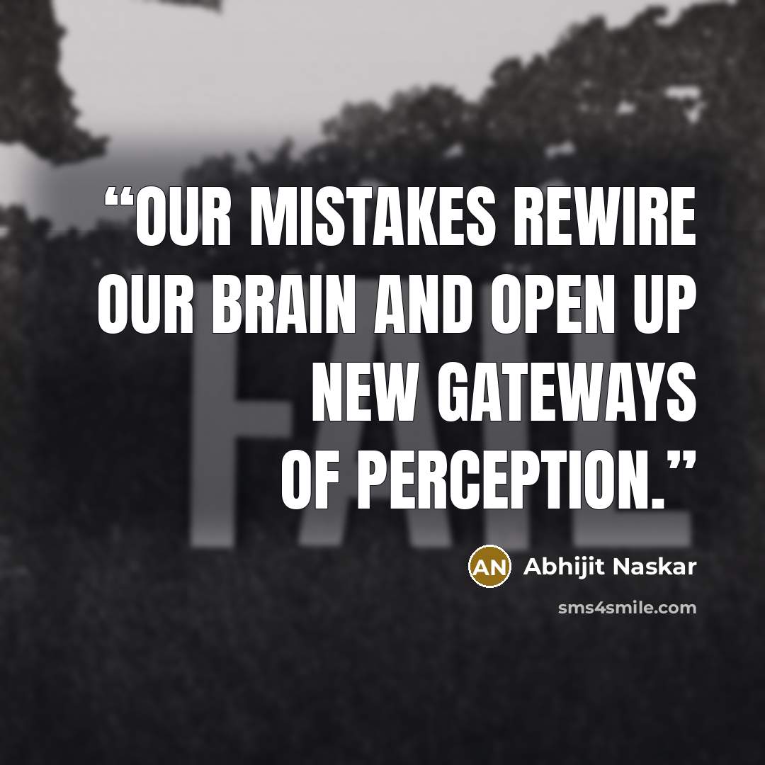 “Our mistakes rewire our brain and open up new gateways of perception.” quote by Abhijit Naskar